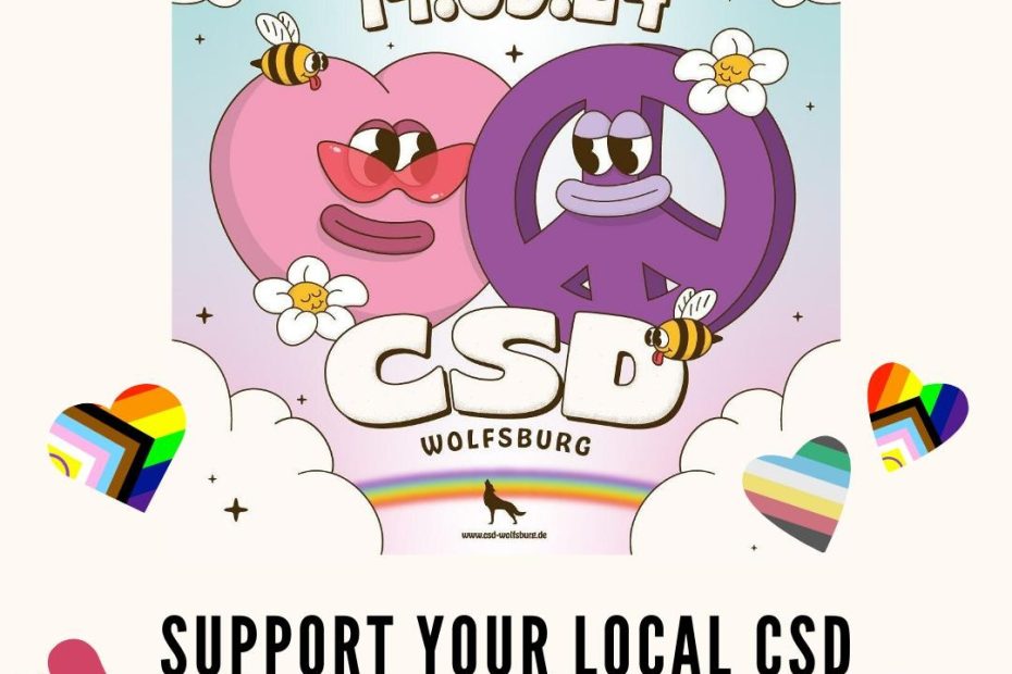 Das Plakat vom Wolfsburger CSD besteht aus zwei Comic-Figuren, die sich freundlich flirtig anschauen: links ein rosa es Herz und rechts ein lilanes Peace-Zeichen. Drumherum sind Wolken, die ebenfalls freundlich schauen sowie zwei Bienen, die die Zunge rausstrecken. Daneben sind Herzen mit der Progressive Pride Flag und der Disability Pride Flag.