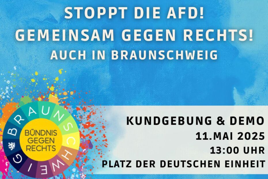 Vor blauem Hintergrund ist das bunte kreisförmige Logo vom Bündnis gegen Rechts Braunschweig mit bunten Farbklecksen drumherum. Oben steht in weißen Großbuchstaben: Bundesweiter Aktionstag. Stoppt die AfD! Gemeinsam gegen Rechts! Auch in Braunschweig. Kundgebung und Demo: 11. Mai 2025. 13:00 Platz der Deutschen Einheit.